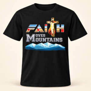 Faith That Moves Mountains T-Shirt
